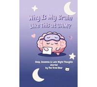 Why Is My Brain Like This at 3AM?: Sleep, Insomnia & Brain-at-3AM Journal