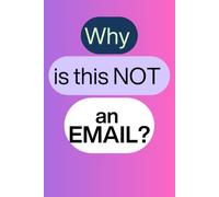 Why is this not an email?: A Lined Journal for Meeting Notes, Office Humor, Ideas & Daily Work Life (Office Survival Collection)