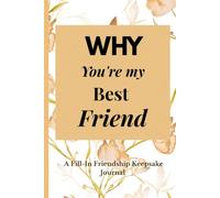 Why you are my bestfriend: A Meaningful Fill-In Friendship Journal Gift For Best Friends Filled With Reasons You Love Them, Favorite Memories & Inside Jokes