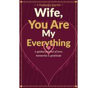 Wife, You Are My Everything: A Guided Journal of Love, Memories, and Gratitude for My Wife