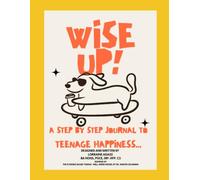 Wise Up!: A Step By Step Journal To Teenage Happiness