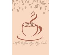 With Coffee By My Side: Coffee Lover's Journal for Writing, Journaling & Daily Notes: Premium Coffe Themed Cream Paper Lined Notebook with 120 Pages ... Thoughts| Perfect Gift for Coffee Enthusiasts
