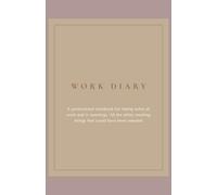 WORK DIARY: A professional notebook for taking notes at work and in meetings. All the shitty meeting things that could have been emailed