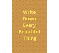 Write Down Every Beautiful Thing: Lined Journal for Gratitude, Thoughts and Daily Inspiration | 100 Pages | 6 x 9 Inches