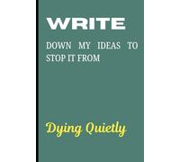 Write Down My Ideas to Stop It From Dying Quietly: A Personalized Journal and Notebook That Makes the Best Gift Idea for Friends and Peers
