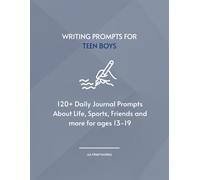 Writing Prompts for Teen Boys: 120+ Daily Journal Prompts About Life, Sports, Friends and More for Ages 13-19 | 8.5" x 11"