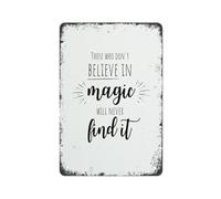 XHAJCSJWGD Whimsical Magic Quote Sign Vintage Metal Wall Decor Those Who Dont Believe in Magic Will Never Find It Philosophical Saying for Study Bedroom Porch 8 X 12 inch