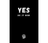 Yes, Do It Now: Inspiration, Motivation, Journal, Notebook To Write