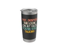 Yet Despite The Look On My Face You're Still Talking Vaso térmico de acero inoxidable de doble pared