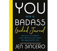 You Are a Badass(r) Guided Journal: Practices to Embrace Your Greatness and Create an Awesome Life