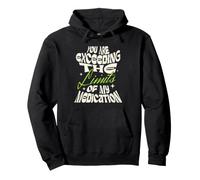 You Are Exceeding The Limits of My Medication Sudadera con Capucha