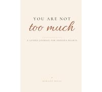 You Are Not Too Much: A Guided Journal to Calm the Spiral, Heal Anxious Attachment, and Feel Safe in Love
