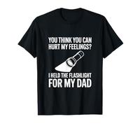 You Think You Can Hurt My Feelings Linterna para Mi Papá Camiseta