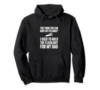 You Think You Can Hurt My Feelings Linterna para Mi Papá Sudadera con Capucha