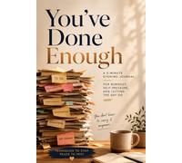 You’ve Done Enough: A 5-Minute Guided Evening Journal for Burnout, Self-Pressure, and Emotional Exhaustion - 90 Days of Gentle Prompts, One Page per Day
