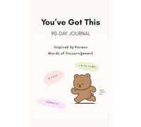 You’ve Got This: A 90-day Guided Journal Inspired by Korean Words of Encouragement