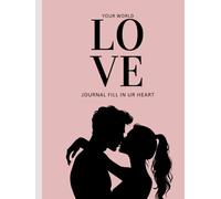Your World of Love Fill Your Heart: A Romantic Couple Journal for Deep Conversations, Love Notes, Shared Memories, Future Dreams, Date Ideas & Heartfelt Moments Together