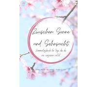 Zwischen Sonne und Sehnsucht: Sommer Tagebuch für Teenager ab 12 - Geführtes Journal für Gedanken, Reflexion, Erinnerungen und Ferienmomente (Die Jahreszeiten-Tagebücher)